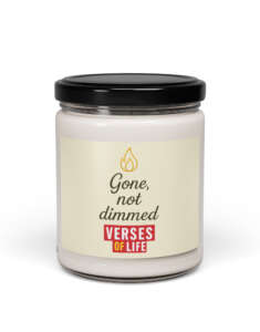 Verses of Life Affirmation Candle – “Gone, not dimmed”